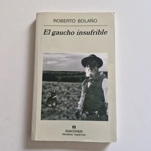 Roberto Bolaño - El gaucho insufrible - Anagrama 2003 - Picture 1 of 3
