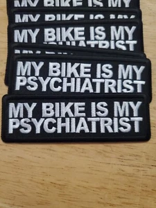 "MY BIKE IS MY PSYCHIATRIST" Embroidered patch sew or iron on FREE SHIP! - Picture 1 of 2