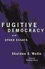Fugitive Democracy And Other Essays Da Nenos Nicholaswolin Sheldon S New B