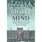 Out Of Sight, Out Of Mind: Abuse, Neglect and Fire in a - Paperback NEW John Wal