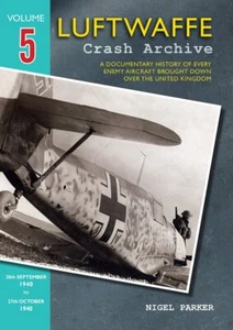 Luftwaffe Crash Archive: 28th Sept to 27th Oct 1940: Vol 5 *NEW* + FREE P&P - Imagen 1 de 1