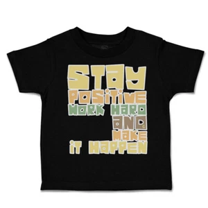 Toddler T-Shirt Stay Positive Work Hard and Make It Happen Boy & Girl Clothes - Picture 1 of 14