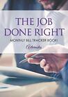 The Job Done Right Monthly Bill Tracker Book9781683218456 Free Shipping
