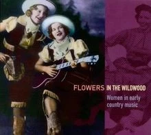Flowers in the Wildwood. Women In Early Country Music. von... | CD | Zustand gut - Bild 1 von 2