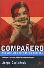 Companero: The Life And Death Of Che Guevara By Jorge Castaneda. Paperback. 0747