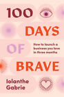 100 Days of Brave: So starten Sie in drei Monaten ein Unternehmen, das Sie lieben