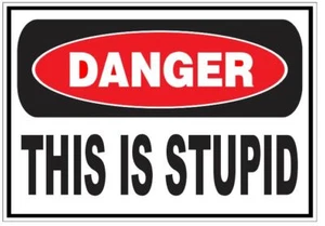 Danger This is Stupid Safety Sticker Sign D7270 OSHA Funny - Picture 1 of 1