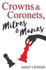 Crowns & Coronets, Mitres & Manes By Harvey T. Dearden (English) Paperback Book