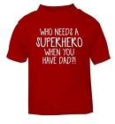 Who needs a superhero... Baby/Kleinkind T-Shirt Familie Sohn Tochter Vater Spaß 37