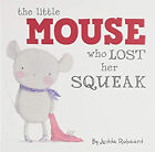 Little Mouse Who Lost Her Squeak Board Books Jedda Robaard
