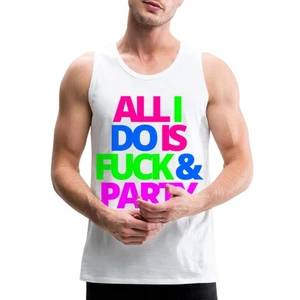 All I Do Is Fck And Party | Party Lifestyle Statement Men’s Premium Tank - Picture 1 of 7