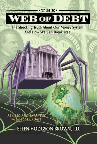 The Web of Debt: The Shocking Truth About Our Money System and How We Can Break 