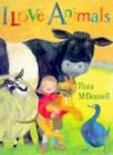 I Love Animals By Flora McDonnell. 9780744543469