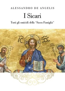 SICARI. TUTTI GLI OMICIDI DELLA «SACRA FAMIGLIA» (I) - DE ANGELIS ALESSANDRO - Foto 1 di 1