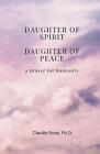 Daughter of Spirit, Daughter of Peace: a prayer for humanity by Claudia Rose (En