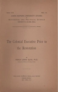 Percy Lewis Kaye, Ph D. / The Colonial Executive Prior to the Restoration 1st ed - Picture 1 of 1