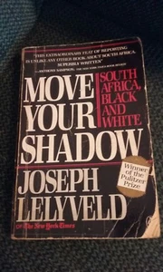 MOVE YOUR SHADOW: SOUTH AFRICA, BLACK AND WHITE By Joseph Lelyveld - Picture 1 of 5
