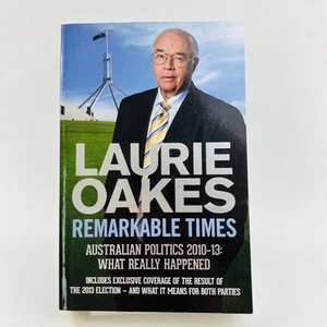 Remarkable Times: Australian Politics 2010-2013 by Laurie Oakes Paperback, 2013 - Picture 1 of 13