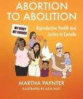 Abortion To Abolition By Martha Paynter  New Paperback  Softback