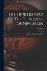 The True History Of The Conquest Of New Spain; Volume 1 by Bernal D?az del Casti