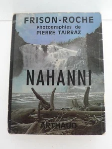 FRISON-ROCHE NAHANNI ED. ARTHAUD PHOTOS DE PIERRE TAIRRAZ YUKON ALASKA - Picture 1 of 8