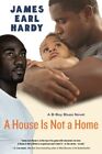 A House Is Not A Home: A B-Boy Blues Novel James Earl Hardy New Book