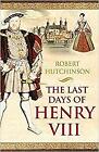 Robert Hutchinson - The Last Days of Henry VIII   Conspiracy Treason  - J555z