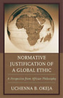 Uchenna B. Okeja Normative Justification Of A Global Ethic (Hardback)
