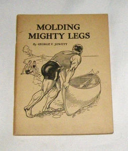 MOLDING MIGHTY LEGS By George F. Jowett 1stED, 1930 (editor STRENGTH AND HEALTH) - Picture 1 of 5