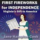 First Fireworks for Independence: Virginia's Gift to America by Jane Hampton Coo