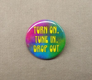 Turn On, Tune In, Drop Out 1.25" Button 60’s Timothy Leary Slogan Hippies Repro - Picture 1 of 3