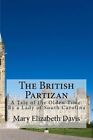 The British Partizan: A Tale Of The Olden Time  By A Lady Of South Carolina