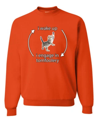 Я просыпаюсь участвовать в Tomfoolery смешной рубашка Cat мем унисекс Crewneck толстовка - Изображение 1 из 2