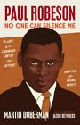 Paul Robeson: No One Can Silence Me: The Life Of The Legendary Artist And: New