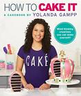 How to Cake It: A Cakebook By Yolanda Gampp