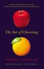 The Art of Choosing by Sheena Iyengar (2011, Paperback) - BRAND NEW