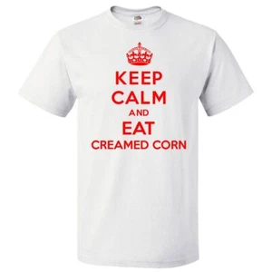 Keep Calm and Eat Creamed Corn T shirt Funny Tee - Picture 1 of 2