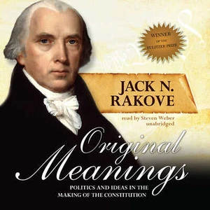 Original Meanings : Politics and Ideas in the Making of the Constitution by Jack - Picture 1 of 1