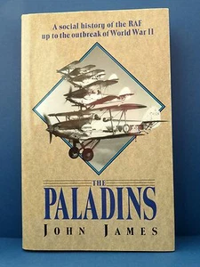 The Paladins: Social Hist Of RAF Up To Outbreak Of WWII by John James. 1st Ed HC - Picture 1 of 5