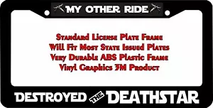 Star Wars  MY OTHER RIDE DESTROYED THE DEATHSTAR   Custom License Plate Frame - Picture 1 of 1