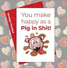 Happy As Pig In Sh*t Funny Rude Valentines Card Boyfriend Girlfriend  BC539