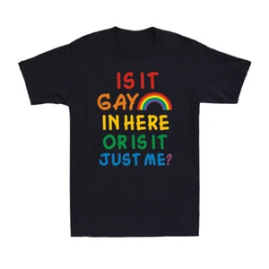 Is It Gay in Here Or Is It Just Me Funny Pride Month Saying LGBT Rainbow T-Shirt - Picture 1 of 8