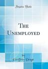 The Unemployed Classic Reprint Geoffrey Drage H
