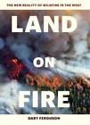 Gary Ferguson Land on Fire (Hardback)