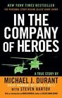 In the Company of Heroes: The Personal Story Behind Blackhawk Down