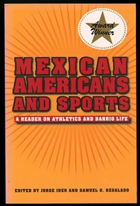Mexican Americans and Sports: A Reader on Athletics and Barrio Life. Jorge Iber. - Picture 1 of 2
