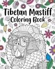 Tibetan Mastiff Coloring Book: Coloring Books for Adults, Gifts for Dog Lovers,