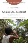 Children of the Rainforest: Shaping the Future in Amazonia by Camilla Morelli (E