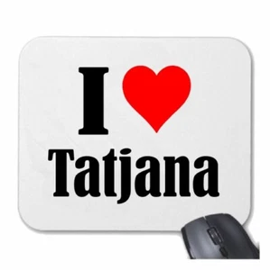 MOUSEPAD Mauspad I Love Tatjana Ich Liebe Tatjana - Bild 1 von 1