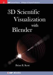 3D WISSENSCHAFTLICHE VISUALISIERUNG MIT MIXER (IOP PRÄGNANT von Brian R. Kent TOP